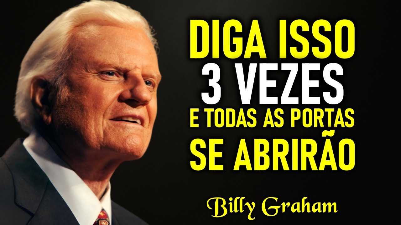 DECLARE ISSO 3 VEZES e TODAS AS PORTAS VÃO SE ABRIR! – BILLY GRAHAM