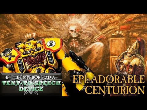 If the Emperor had a Text-to-Speech Device - Episode 1: Adorable Centurion