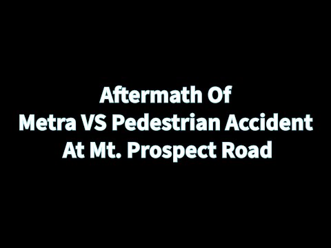 Two hours after Metra vs Pedestrian on Mt, Prospect Road