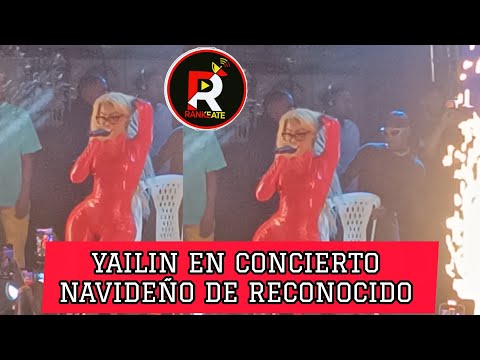 YAILIN LA MAS VIRAL CONCIERTO NAVIDEÑO DE RECONOCIDO EN VIVO 
