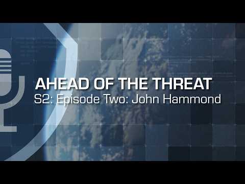 Ahead of the Threat Podcast: Season 2, Episode 2 — John Hammond