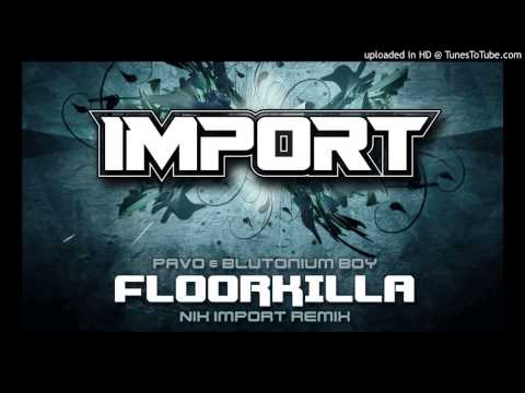 Pavo & Blutonium Boy - Floorkilla (Import Remix)
