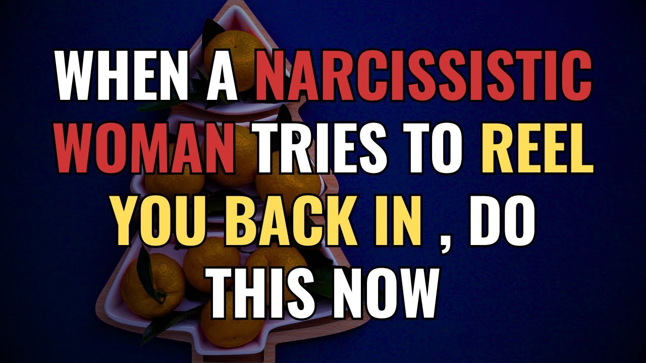 When a Narcissistic Woman Tries to REEL YOU BACK IN , DO THIS NOW | NPD | Narcissism