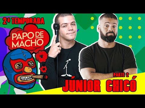 PAPO DE MACHO COM O CONVIDADO JÚNIOR CHICÓ (PARTE 2) - EP14 - 2ª TEMPORADA