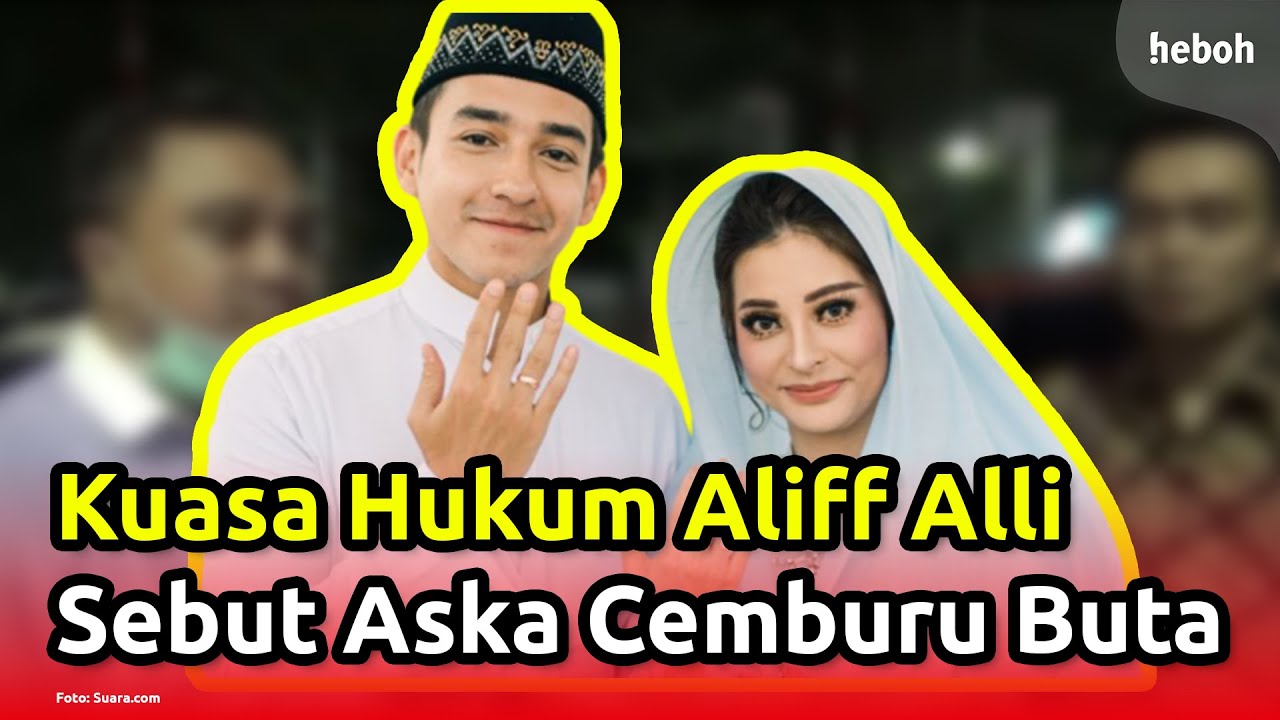 Kuasa Hukum Aliff Alli Sebut Aska Ongi Cemburu Buta