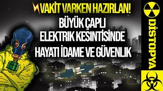 Büyük Çaplı Elektrik Kesintisinde Hayatı İdame ve Güvenlik!