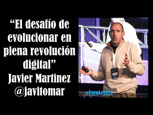 Javier Martinez: De uitdaging van evolueren in volle digitale revolutie @javitomar #ForoLevel3