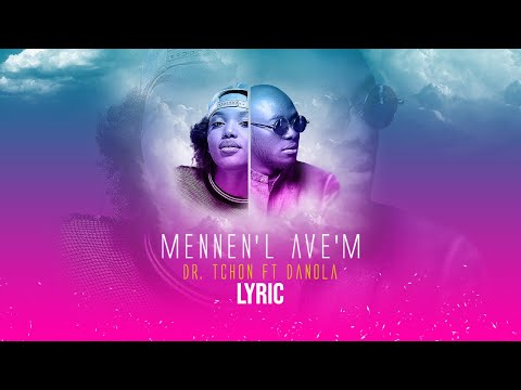 Dr. Tchon - Mennen'l Ave'm Feat. Danola ( Official Lyric Video )