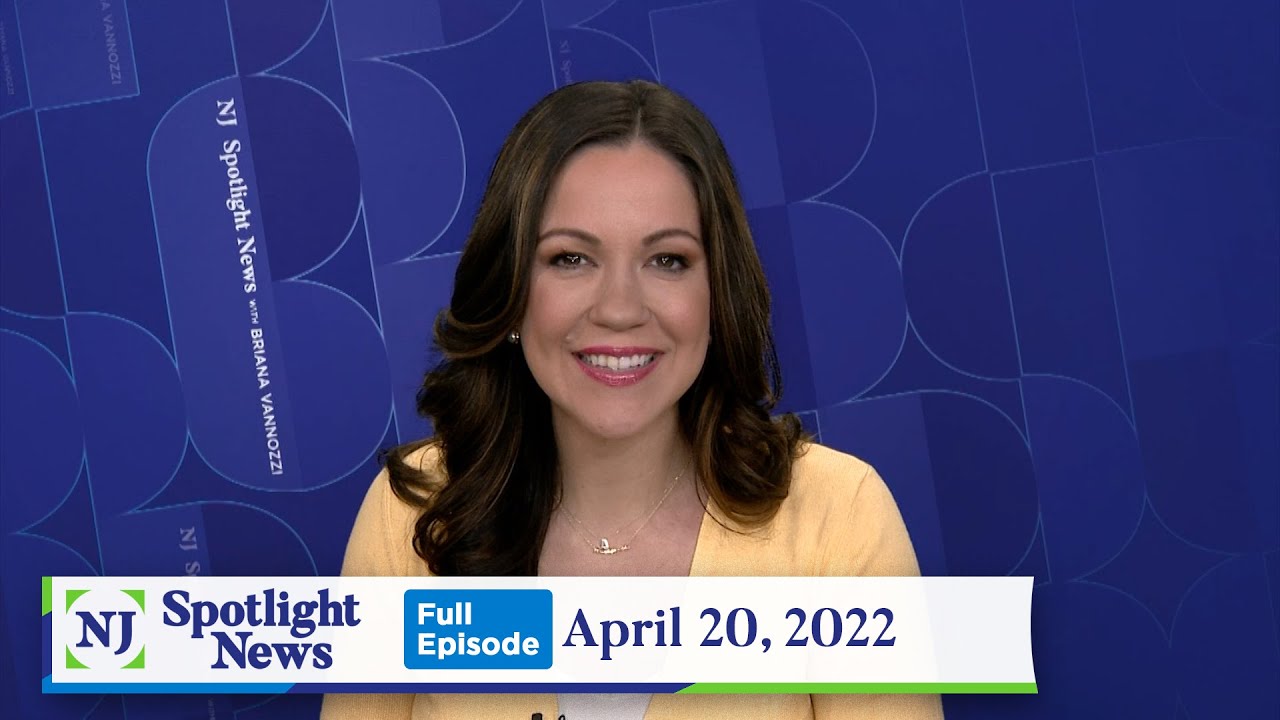 NJ Spotlight News: April 20, 2022