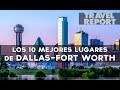 10 mejores cosas que hacer en Dallas-Ft. Worth