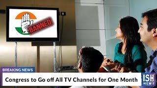 Congress to Go off All TV Channels for One Month