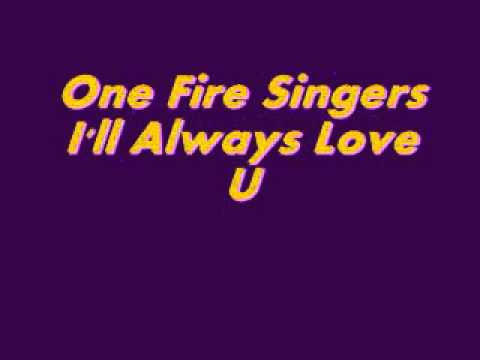 One Fire Singers-I'll Always Love U