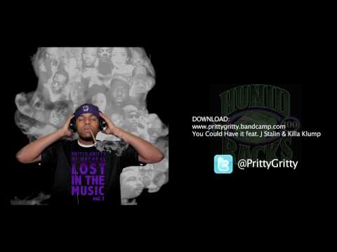 Pritty Gritty "You Could Have it" feat. J Stalin & Killa Klump