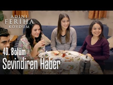 Sevindiren haber - Adını Feriha Koydum 40. Bölüm