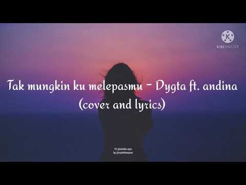 Tak mungkin ku melepasmu- Dygta ft.andina (cover and lyrics)