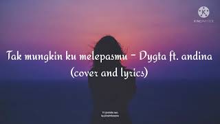 Download lagu Tak mungkin ku melepasmu- Dygta ft.andina (cover and lyrics) mp3