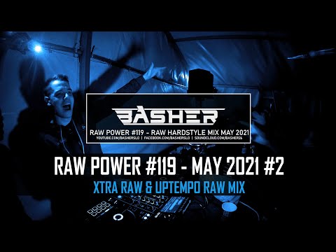 Basher - RAW Power #119 (Xtra Raw Hardstyle & Uptempo Raw Mix May 2021)