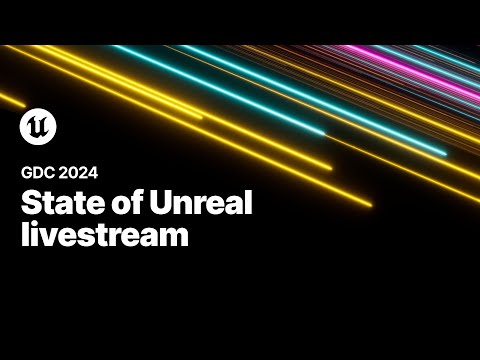 State of Unreal Livestream | GDC 2024