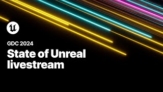 State of Unreal Livestream | GDC 2024