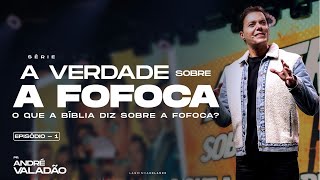 CULTO LAGOINHA AO VIVO - ANDRÉ VALADÃO - SÉRIE: A VERDADE SOBRE A FOFOCA