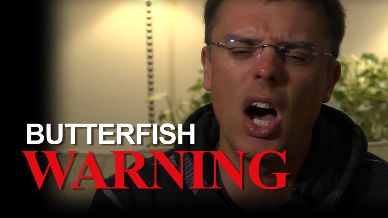 BUTTERFISH WARNING