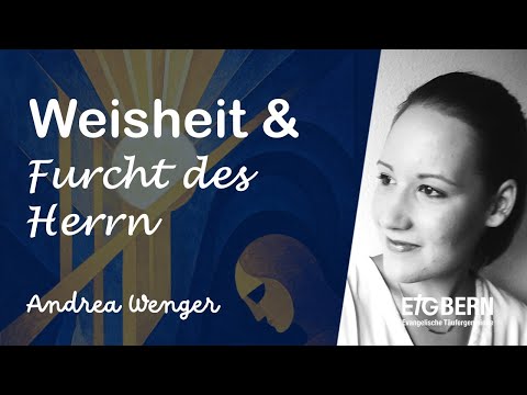 Weisheit und Furcht des Herrn - Andrea Wenger - Predigt - ETG Bern