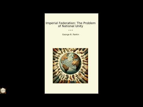 Imperial Federation: The Problem of National Unity (Classic Books) by George R. Par — free full audiobook