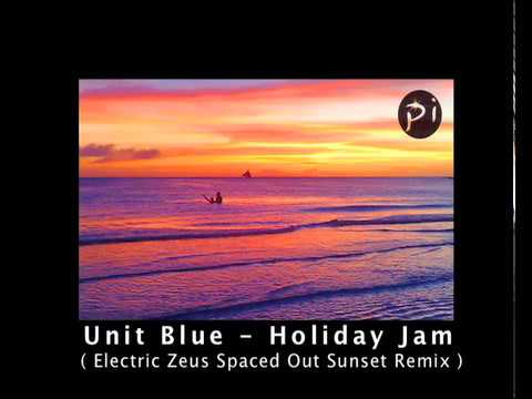 Unit Blue - Holiday Jam (Electric Zeus Remix)  Ibiza Sunset Chillout