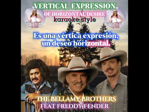 VERTICAL EXPRESSION OF HORIZONTAL DESIRE by Bellamy Brothers ft. Freddy Fender lyrics karaoke style