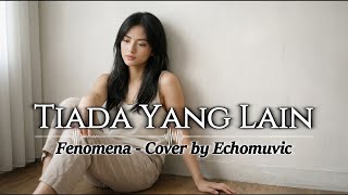Download lagu Tiada Yang Lain - Fenomena | Cover by Echomuvic mp3