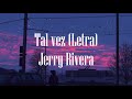 Tal vez (Letra)- Jerry Rivera