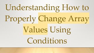 Download the video "Understanding How to Properly Change Array Values Using Conditions"
