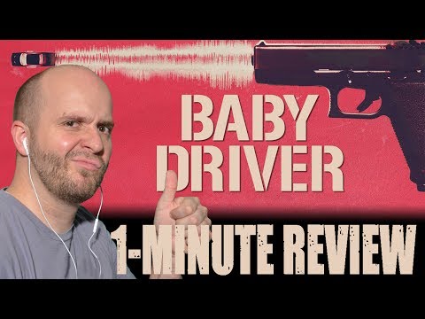 BABY DRIVER (2017) -  One Minute Movie Review