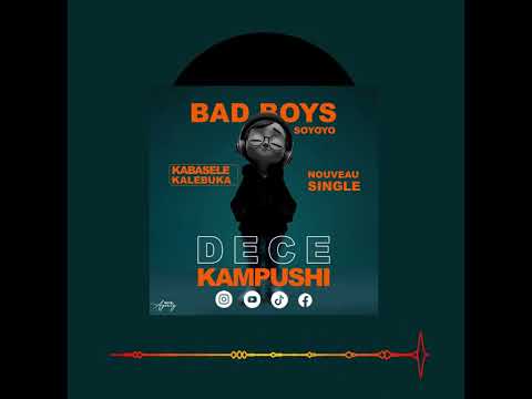 Bad boys soyoyo -DECE KAMPUSHI_-_ KABASELE _-_Version Kalebuka audio_-_officiel 