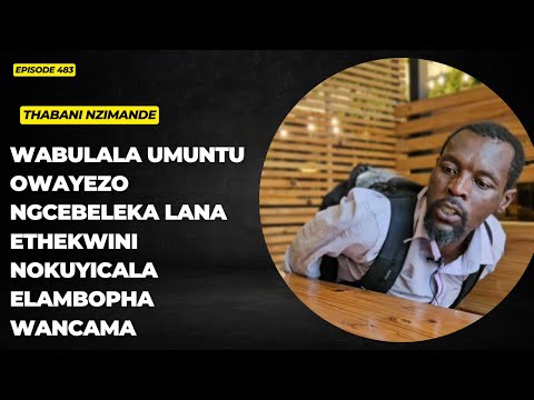 EPISODE 483 WABULALA UMUNTU OWAYEZOVAKASHA ESUKA PHESHEYA NOKUYICALA ELAMBOPHA WANCAMA