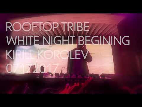 KIRILL KOROLEV @ ROOFTOP TRIBE | WHITE NIGHT | BEGINING - DHM TV EXCLUSIVE