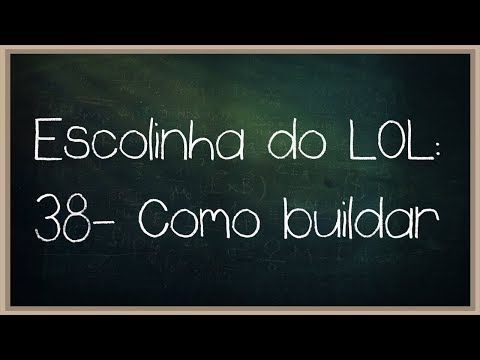 Escolinha do LOL #38 - Como buildar? Como adaptar minha build de acordo com o jogo?