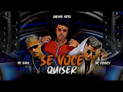 MC PRINCY, RACINE NETO Feat. MC KAIO - SE VOCÊ QUISER