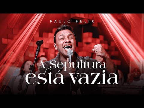 Paulo Felix - A Sepultura Está Vazia ( Ao Vivo )