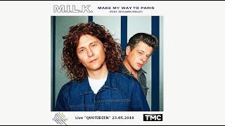 M.I.L.K. & Benjamin Biolay  - "Make my way to Paris" (Live "Quotidien" TMC_23.05.2018)