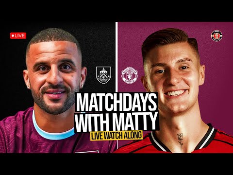 MANCHESTER UNITED vs BURNLEY WATCH ALONG | LIVE with Matty