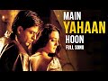 Main Yahaan Hoon Veer Zaara Sharukh Khan Super Hit Hindi Song