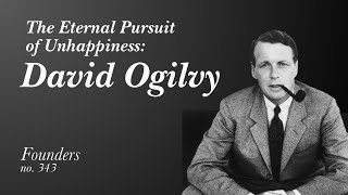 #343 The Eternal Pursuit of Unhappiness: David Ogilvy