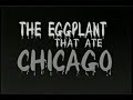 The Eggplant That Ate Chicago - Indian Valley High School Senior Show "Vegetables" 2001
