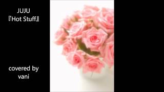 JUJU  『Hot Stuff』　ｶﾗｵｹ