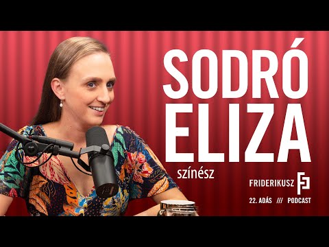 , title : 'SODRÓ ELIZA, színész / a Friderikusz Podcast 22. adása'