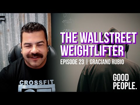 The Strongest Man In CrossFit - Graciano "Wallstreet Weightlifter" Rubio | Good People 23