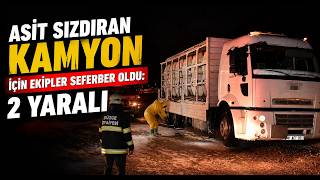  Asit Sızdıran Kamyon İçin Ekipler Seferber Oldu 2 Yaralı