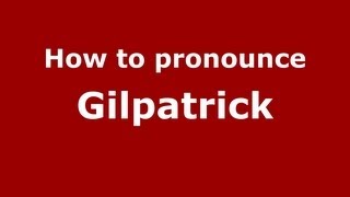 How to pronounce Gilpatrick