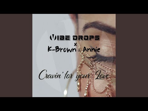 Cravin' For Your Love (feat. K-Brown & Annie)
